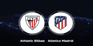 Athletic Bilbao vs Atletico Madrid Trong Trận So Tài Ngày 1/3